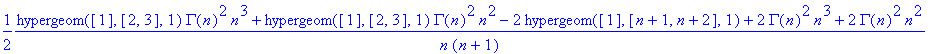 1/2*(hypergeom([1],[2, 3],1)*GAMMA(n)^2*n^3+hyperge...
