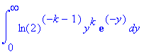 int(ln(2)^(-k-1)*y^k*exp(-y),y = 0 .. infinity)
