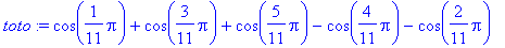 toto := cos(1/11*Pi)+cos(3/11*Pi)+cos(5/11*Pi)-cos(...