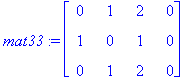 mat33 := MATRIX([[0, 1, 2, 0], [1, 0, 1, 0], [0, 1,...