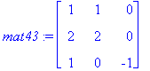mat43 := matrix([[1, 1, 0], [2, 2, 0], [1, 0, -1]])...