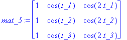 mat_5 := matrix([[1, cos(t_1), cos(2*t_1)], [1, cos...