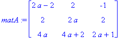 matA := matrix([[2*a-2, 2, -1], [2, 2*a, 2], [4*a, ...