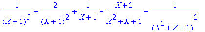 1/(X+1)^3+2/(X+1)^2+1/(X+1)-(X+2)/(X^2+X+1)-1/(X^2+...