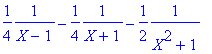 1/4/(X-1)-1/4/(X+1)-1/2/(X^2+1)