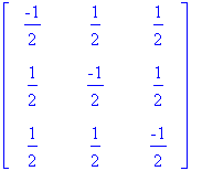 matrix([[-1/2, 1/2, 1/2], [1/2, -1/2, 1/2], [1/2, 1...