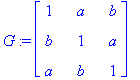 G := matrix([[1, a, b], [b, 1, a], [a, b, 1]])