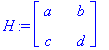H := matrix([[a, b], [c, d]])