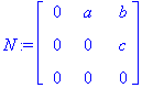 N := matrix([[0, a, b], [0, 0, c], [0, 0, 0]])