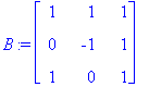 B := matrix([[1, 1, 1], [0, -1, 1], [1, 0, 1]])