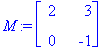 M := matrix([[2, 3], [0, -1]])