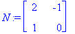 N := matrix([[2, -1], [1, 0]])
