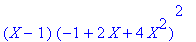 (X-1)*(-1+2*X+4*X^2)^2