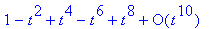 series(1-1*t^2+1*t^4-1*t^6+1*t^8+O(t^10),t,10)