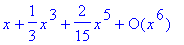 series(1*x+1/3*x^3+2/15*x^5+O(x^6),x,6)