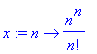 x := proc (n) options operator, arrow; n^n/n! end p...