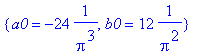 {a0 = -24*1/(Pi^3), b0 = 12*1/(Pi^2)}