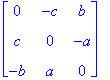 matrix([[0, -c, b], [c, 0, -a], [-b, a, 0]])