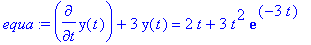 equa := diff(y(t),t)+3*y(t) = 2*t+3*t^2*exp(-3*t)