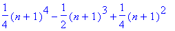 1/4*(n+1)^4-1/2*(n+1)^3+1/4*(n+1)^2