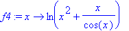 f4 := proc (x) options operator, arrow; ln(x^2+x/co...