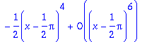 series(-1/2*(x-1/2*Pi)^4+O((x-1/2*Pi)^6),x=-(-1/2*P...